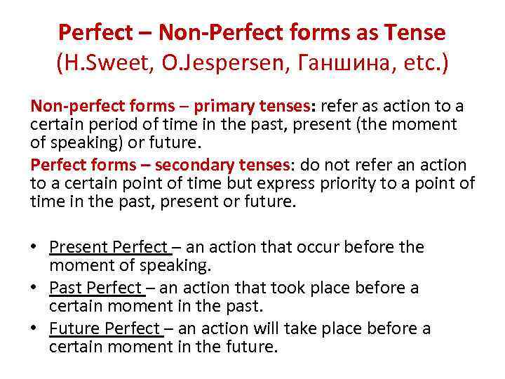 Perfect – Non-Perfect forms as Tense (H. Sweet, O. Jespersen, Ганшина, etc. ) Non-perfect