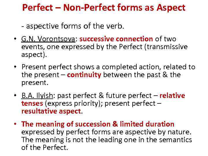 Perfect – Non-Perfect forms as Aspect - aspective forms of the verb. • G.