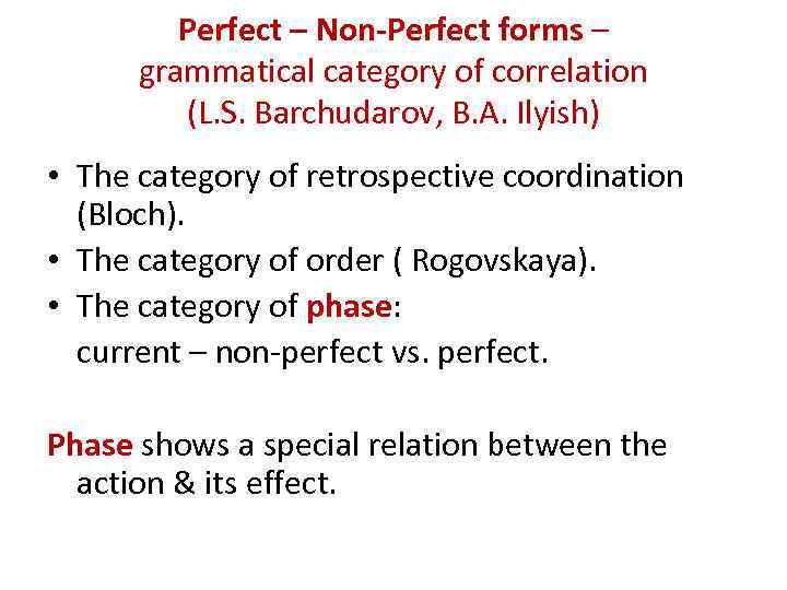 Perfect – Non-Perfect forms – grammatical category of correlation (L. S. Barchudarov, B. A.