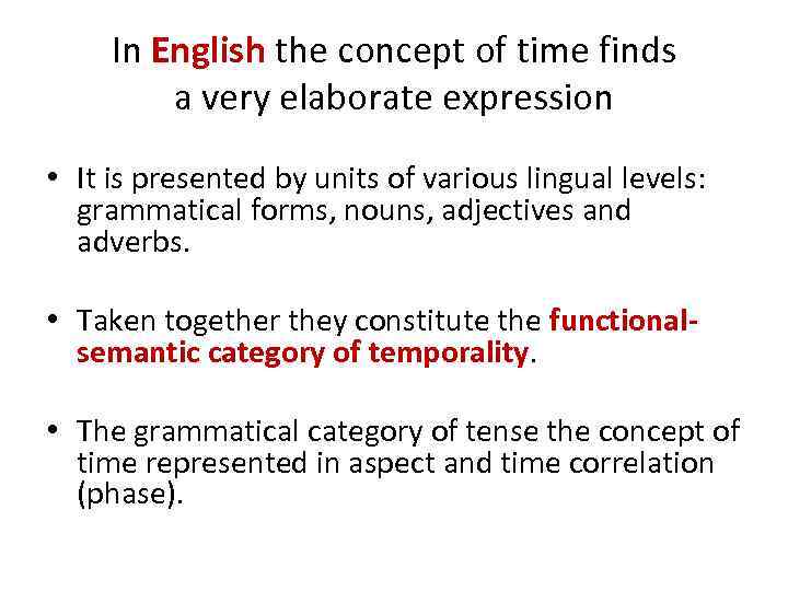 In English the concept of time finds a very elaborate expression • It is