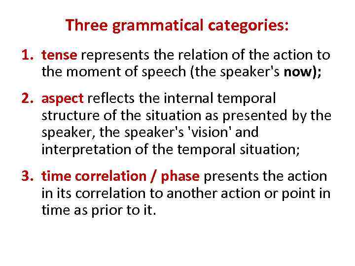 Three grammatical categories: 1. tense represents the relation of the action to the moment