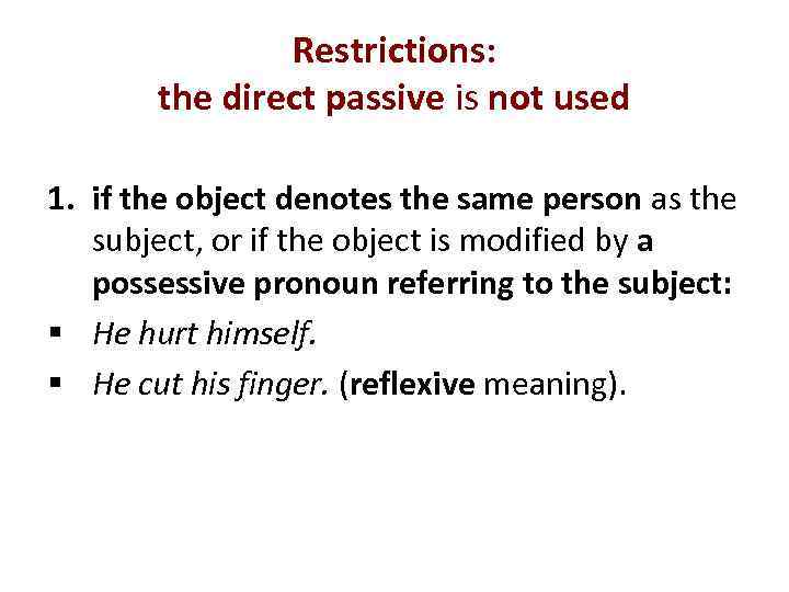 Restrictions: the direct passive is not used 1. if the object denotes the same