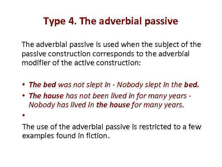 Type 4. The adverbial passive is used when the subject of the passive construction