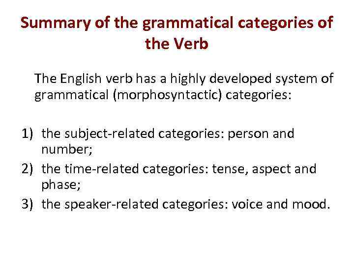 Summary of the grammatical categories of the Verb The English verb has a highly