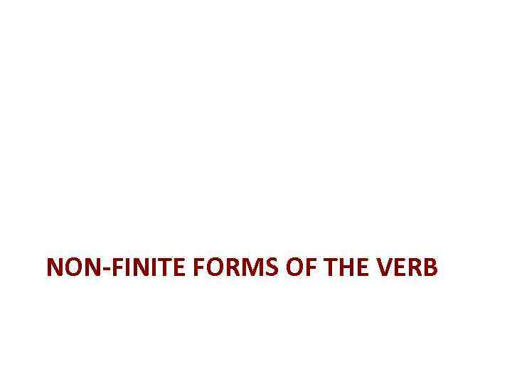 NON-FINITE FORMS OF THE VERB 