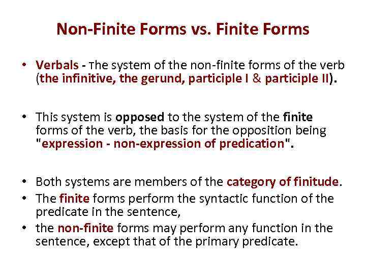 Non-Finite Forms vs. Finite Forms • Verbals - The system of the non-finite forms