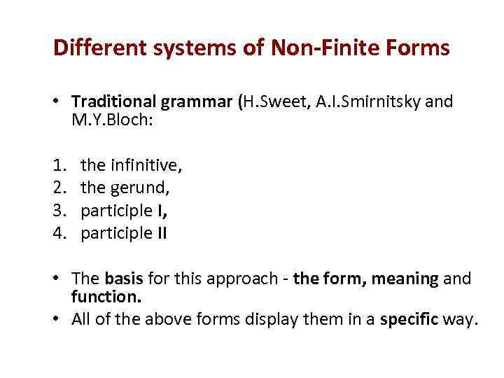 Different systems of Non-Finite Forms • Traditional grammar (H. Sweet, A. I. Smirnitsky and