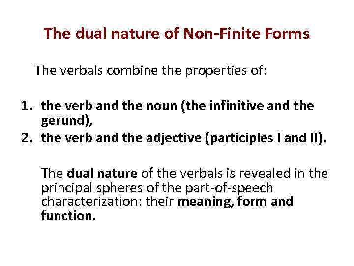 The dual nature of Non-Finite Forms The verbals combine the properties of: 1. the