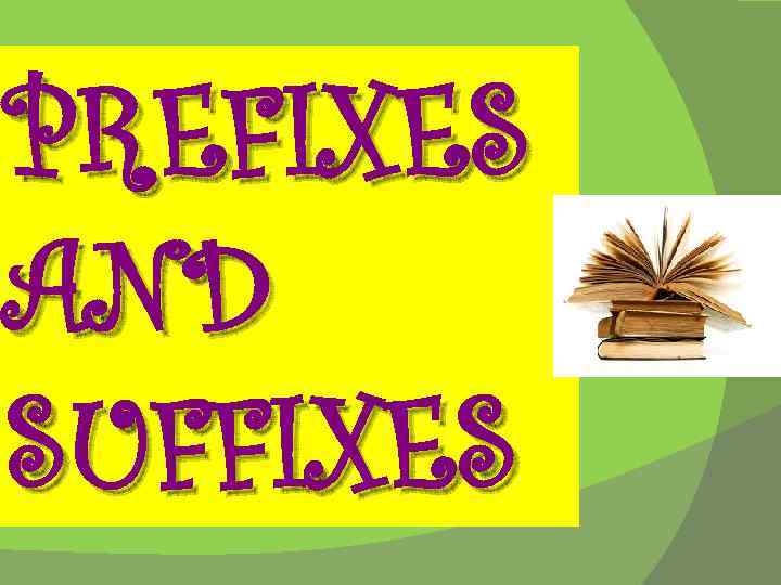 PREFIXES AND SUFFIXES 
