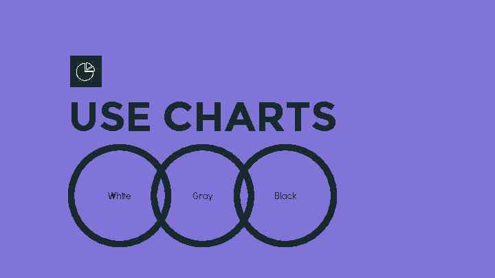 USE CHARTS White Gray Black 