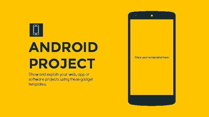 ANDROID PROJECT Show and explain your web, app or software projects using these gadget