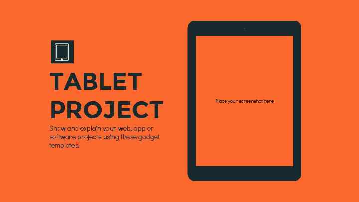 TABLET PROJECT Show and explain your web, app or software projects using these gadget