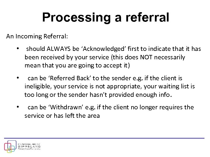 Processing a referral An Incoming Referral: • should ALWAYS be ‘Acknowledged’ first to indicate