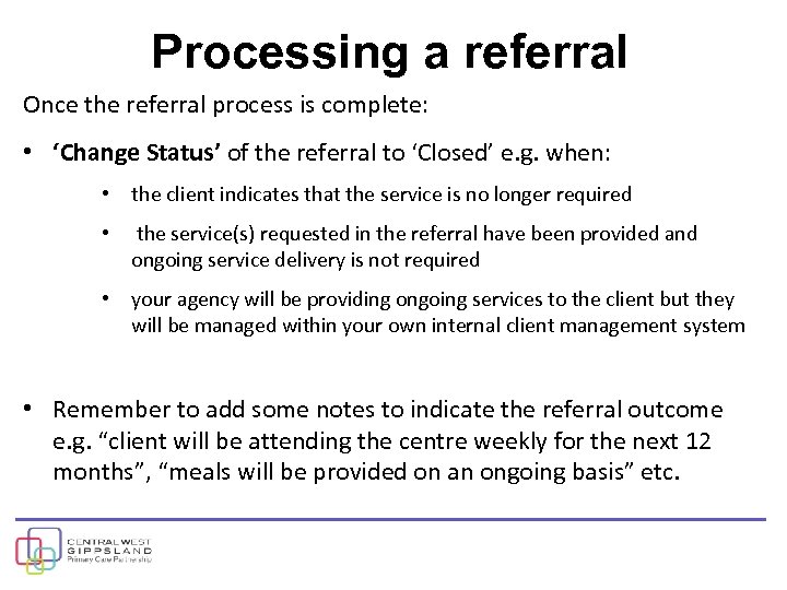 Processing a referral Once the referral process is complete: • ‘Change Status’ of the