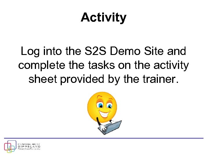 Activity Log into the S 2 S Demo Site and complete the tasks on