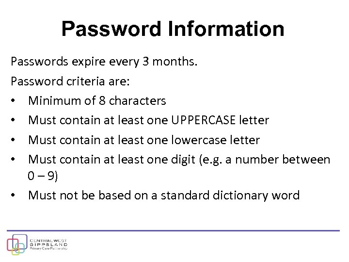 Password Information Passwords expire every 3 months. Password criteria are: • Minimum of 8