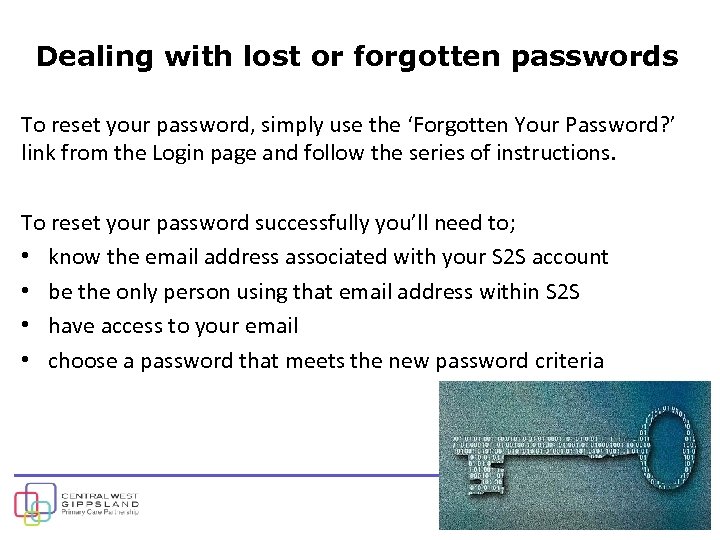 Dealing with lost or forgotten passwords To reset your password, simply use the ‘Forgotten