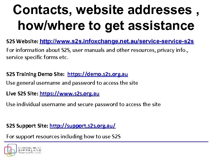 Contacts, website addresses , how/where to get assistance S 2 S Website: http: //www.