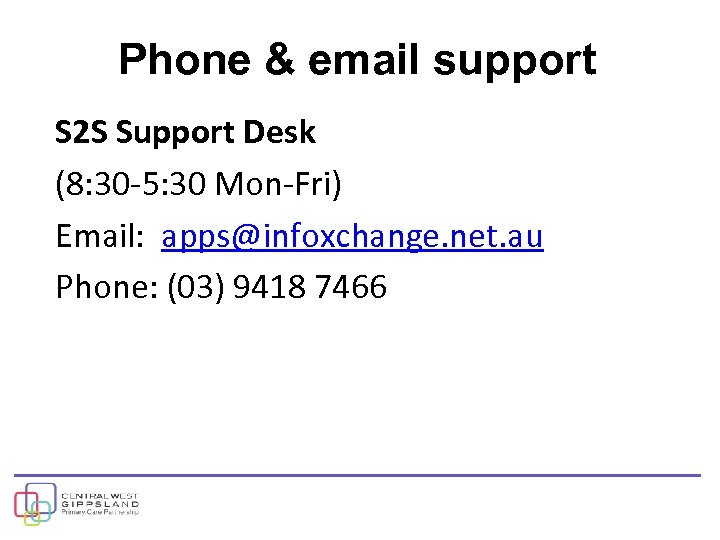 Phone & email support S 2 S Support Desk (8: 30 -5: 30 Mon-Fri)