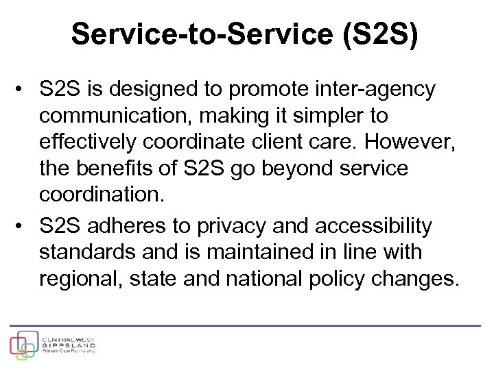 Service-to-Service (S 2 S) • S 2 S is designed to promote inter-agency communication,