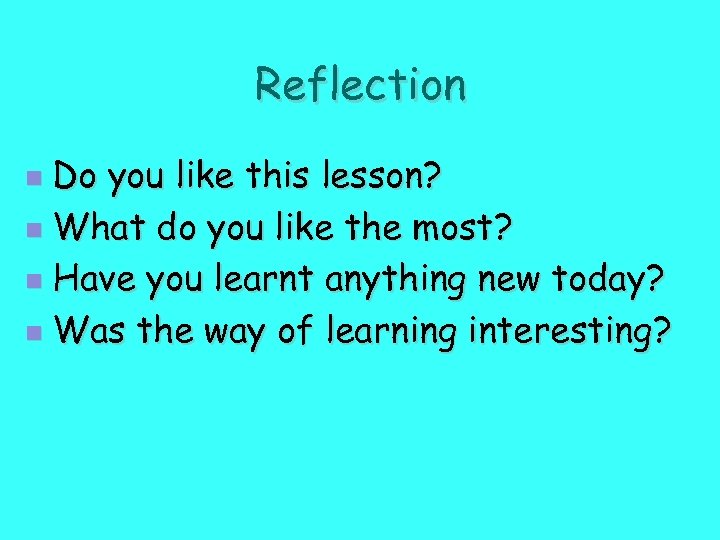 Reflection Do you like this lesson? n What do you like the most? n
