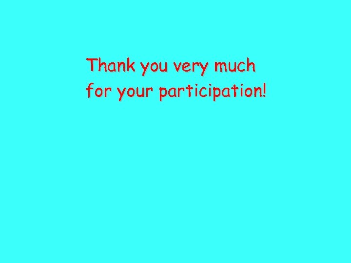 Thank you very much for your participation! 