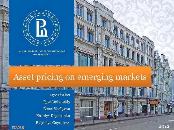 Asset pricing on emerging markets Igor Chalov Igor Arshavskiy Elena Vasilyeva Kseniya Dzyubenko Evgeniya