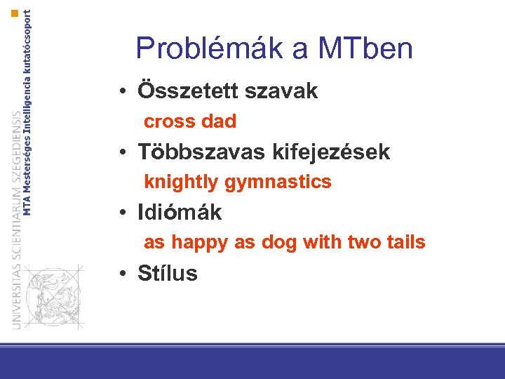 Problémák a MTben • Összetett szavak cross dad • Többszavas kifejezések knightly gymnastics •