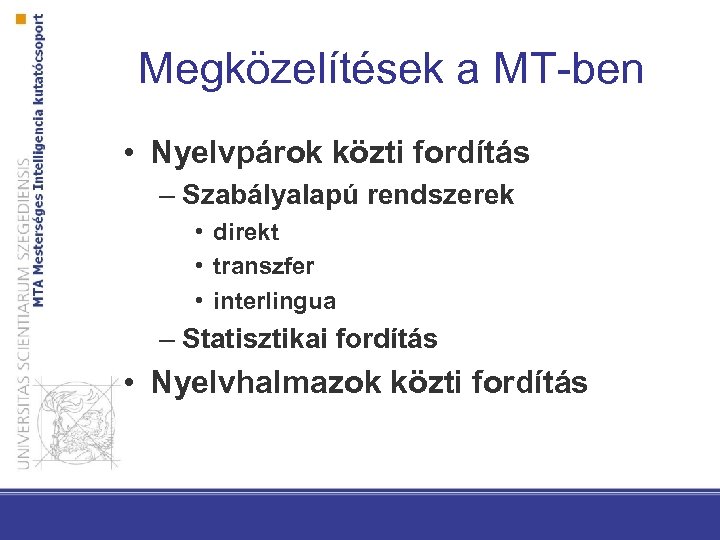 Megközelítések a MT-ben • Nyelvpárok közti fordítás – Szabályalapú rendszerek • direkt • transzfer