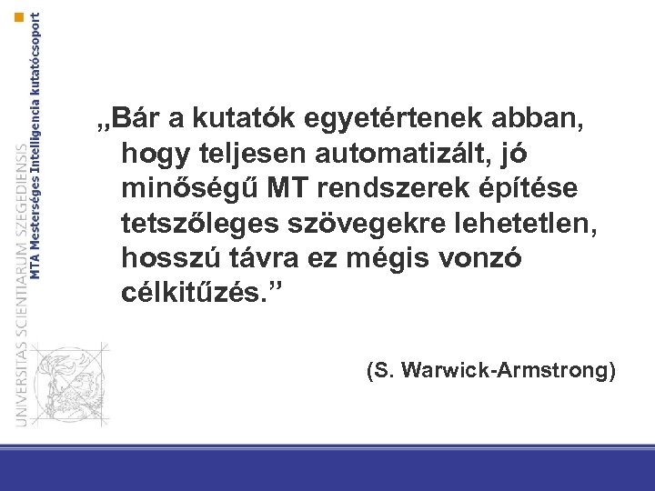 „Bár a kutatók egyetértenek abban, hogy teljesen automatizált, jó minőségű MT rendszerek építése tetszőleges