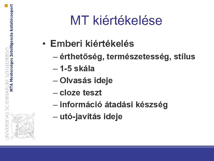 MT kiértékelése • Emberi kiértékelés – érthetőség, természetesség, stílus – 1 -5 skála –