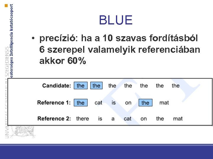 BLUE • precízió: ha a 10 szavas fordításból 6 szerepel valamelyik referenciában akkor 60%