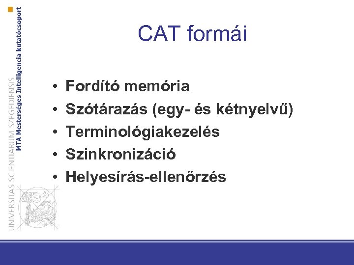 CAT formái • • • Fordító memória Szótárazás (egy- és kétnyelvű) Terminológiakezelés Szinkronizáció Helyesírás-ellenőrzés