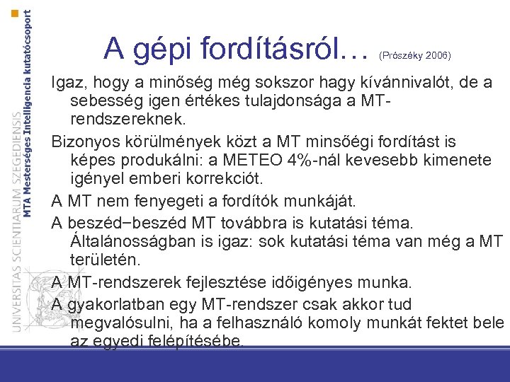A gépi fordításról… (Prószéky 2006) Igaz, hogy a minőség még sokszor hagy kívánnivalót, de