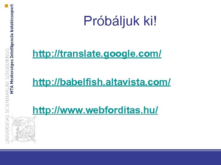 Próbáljuk ki! http: //translate. google. com/ http: //babelfish. altavista. com/ http: //www. webforditas. hu/