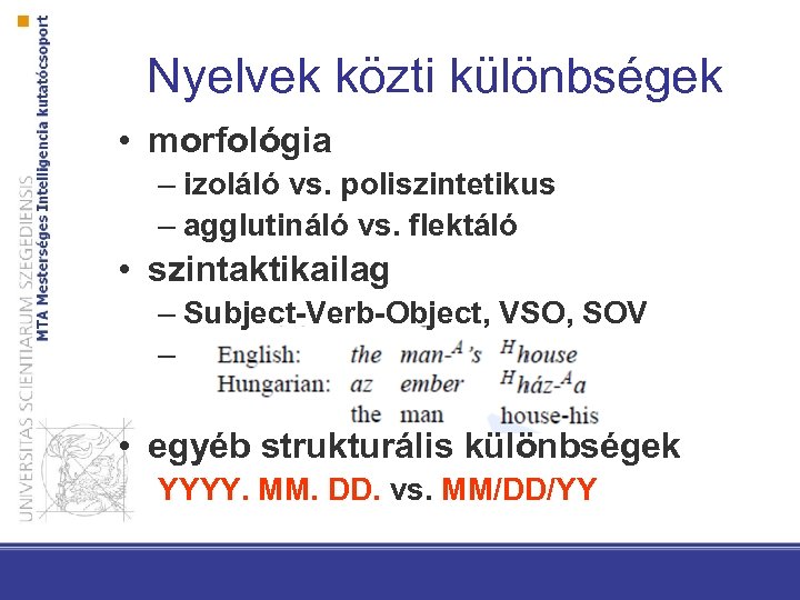 Nyelvek közti különbségek • morfológia – izoláló vs. poliszintetikus – agglutináló vs. flektáló •