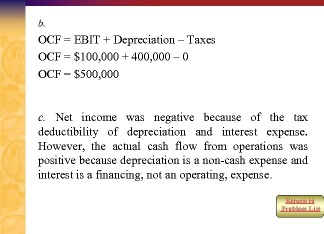 b. OCF = EBIT + Depreciation – Taxes OCF = $100, 000 + 400,