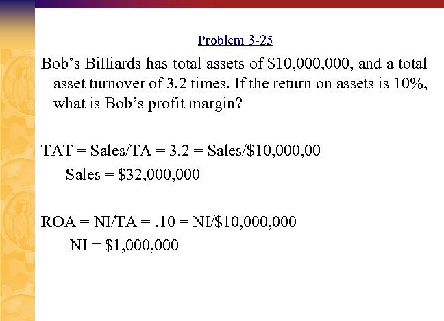 Problem 3 -25 Bob’s Billiards has total assets of $10, 000, and a total