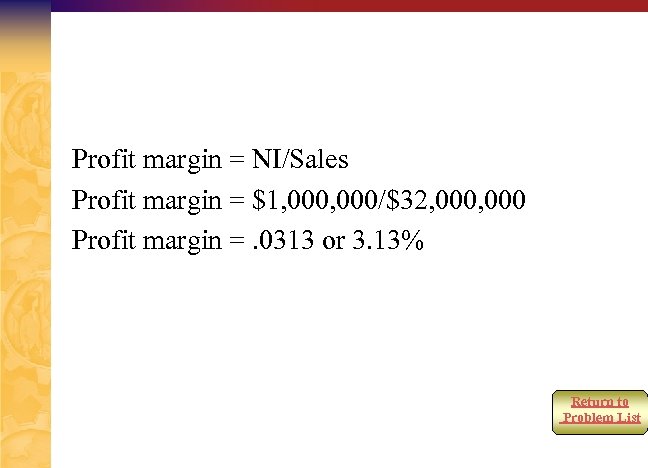Profit margin = NI/Sales Profit margin = $1, 000/$32, 000 Profit margin =. 0313