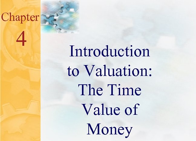 Chapter 4 Introduction to Valuation: The Time Value of Money 