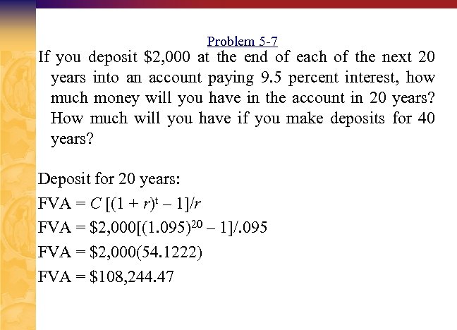 Problem 5 -7 If you deposit $2, 000 at the end of each of