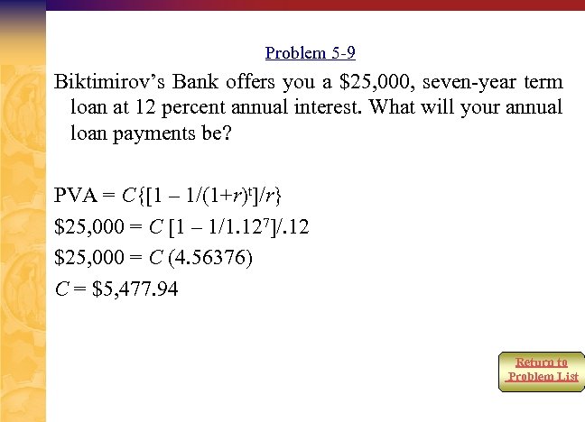 Problem 5 -9 Biktimirov’s Bank offers you a $25, 000, seven-year term loan at