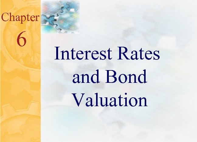 Chapter 6 Interest Rates and Bond Valuation 