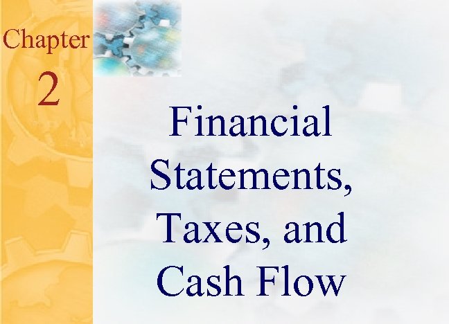 Chapter 2 Financial Statements, Taxes, and Cash Flow 