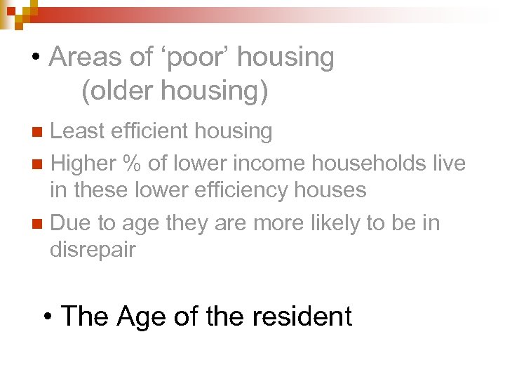  • Areas of ‘poor’ housing (older housing) Least efficient housing n Higher %
