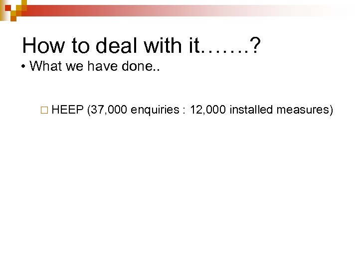 How to deal with it……. ? • What we have done. . ¨ HEEP