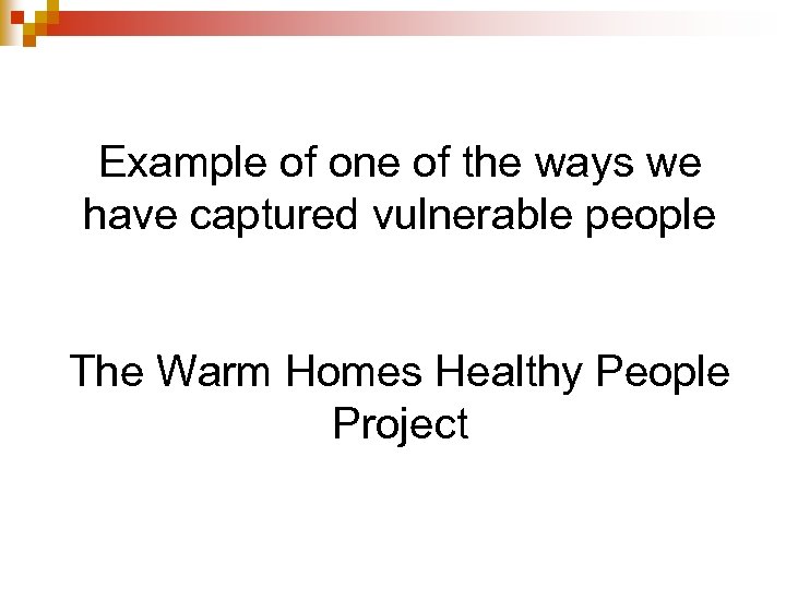 Example of one of the ways we have captured vulnerable people The Warm Homes