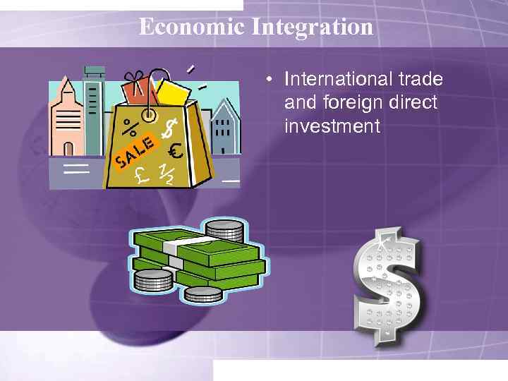Economic Integration • International trade and foreign direct investment 