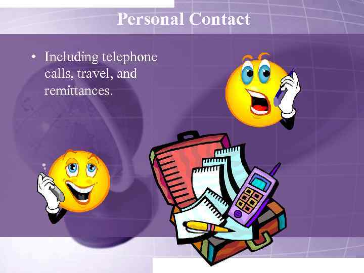 Personal Contact • Including telephone calls, travel, and remittances. 