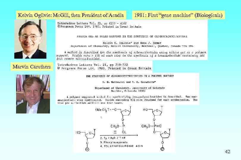 Kelvin Ogilvie: Mc. Gill, then President of Acadia 1981: First “gene machine” (Biologicals) Marvin